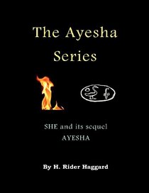 The Ayesha Series: SHE and its sequel Ayesha (The Return of She)