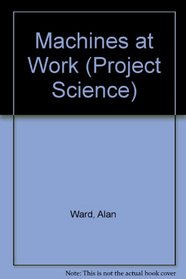 Machines at Work (Project Science)