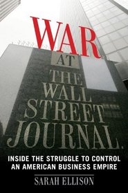War at the Wall Street Journal: Inside the Struggle To Control an American Business Empire