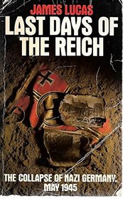 Last Days of the Reich: Collapse of Nazi Germany, May 1945