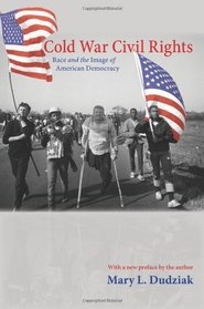 Cold War Civil Rights: Race and the Image of American Democracy [New in Paper] (Politics and Society in Twentieth Century America)