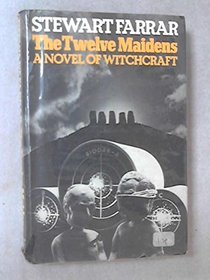 The Twelve Maidens; A Novel of Witchcraft