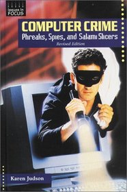 Computer Crime: Phreaks, Spies, and Salami Slicers (Issues in Focus)