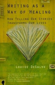 Writing as a Way of Healing : How Telling Our Stories Transforms Our Lives