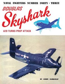 Naval Fighters Number Forty-Three Douglas A2D Skyshark Turbo-Prop Attack Aircraft