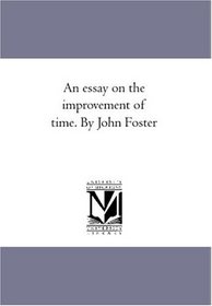 An essay on the improvement of time. By John Foster