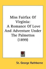 Miss Fairfax Of Virginia: A Romance Of Love And Adventure Under The Palmettos (1899)