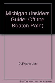 Michigan: Off the Beaten Path : A Guide to Unique Places (Off the Beaten Path Michigan)