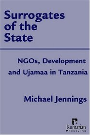 Surrogates of the State: NGOs, Development and Ujamaa in Tanzania