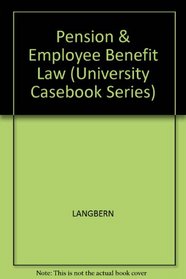 Pension and Employee Benefit Law (University Casebook Series)
