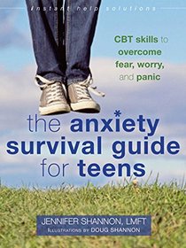 The Anxiety Survival Guide for Teens: CBT Skills to Overcome Fear, Worry, and Panic (The Instant Help Solutions Series)