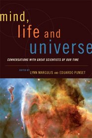 Mind, Life and Universe: Conversations with Great Scientists of Our Time (Sciencewriters)