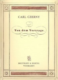 Von Dem Vortrage (1839). Vollstandige Theoretisch-practische Pianoforte-schule Op. 500