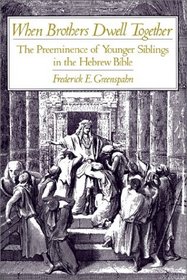 When Brothers Dwell Together: The Preeminence of Younger Siblings in the Hebrew Bible