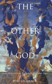 The Other God : Dualist Religions from Antiquity to the Cathar Heresy (Yale Nota Bene)