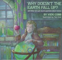 Why Doesn't the Earth Fall Up?: And Other Not Such Dumb Questions About Motion
