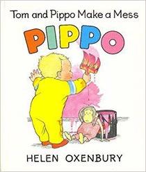 Tom and Pippo Make a Mess (Oxenbury, Helen. Pippo.)