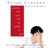 Someday This Pain Will Be Useful to You, Narrated By Lincoln Hoppe, 6 Cds [Complete & Unabridged Audio Work]