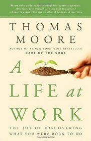 A Life at Work: The Joy of Discovering What You Were Born to Do