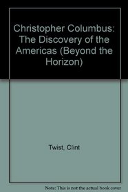 Christopher Columbus: The Discovery of the Americas (Beyond the Horizon)