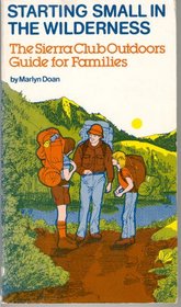 Starting Small in the Wilderness: The Sierra Club Outdoors Guide for Families