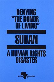 Denying the Honor of Living: Sudan: a Human Rights Disaster