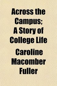 Across the Campus; A Story of College Life