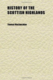History of the Scottish Highlands (Volume 3); Highland Clans and Highland Regiments, With an Account of the Gaelic Language, Literature, and