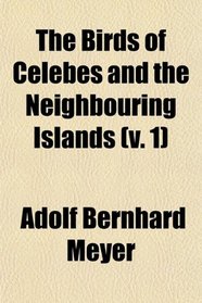 The Birds of Celebes and the Neighbouring Islands (v. 1)