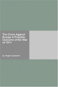 The Crime Against Europe A Possible Outcome of the War of 1914
