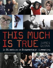 The This Much is True - 15 Directors on Documentary Filmmaking (Professional Media Practice)