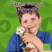 Caring for Your Ferret (First Facts)