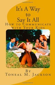It's A Way to Say It All: How to Communicate with Your Kids (Volume 2)