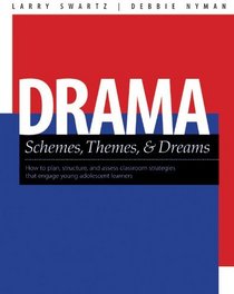 Drama Schemes, Themes & Dreams: How to Plan, Structure, and Assess Classroom Events That Engage All Learners