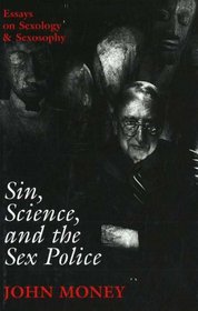 Sin, Science, and the Sex Police: Essays on Sexology & Sexosophy