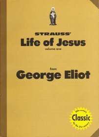 Strauss Life of Jesus: From George Eliot VOLUME 1