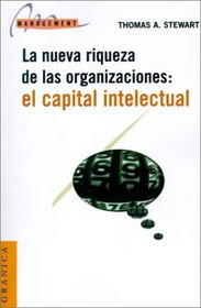 El Capital Intelectual: La Nueva Riqueza de las Organizaciones (Spanish Edition)