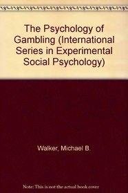 The Psychology of Gambling (International Series in Experimental Social Psychology)