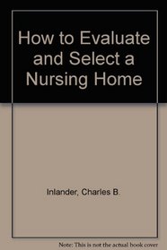 How to Evaluate and Select a Nursing Home