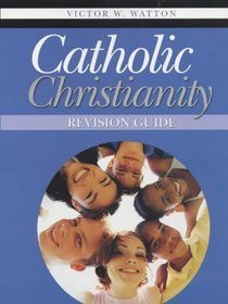 Catholic Christianity: A Study for Edexcel Gcse Religious Studies: Revision Guide