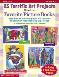 25 Terrific Art Projects Based on Favorite Picture Books: Easy How-To's for Delightful Art Projects That Enrich Kids' Reading Experience (Scholastic Professional Books)