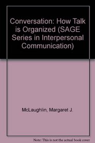 Conversation: How Talk is Organized (SAGE Series in Interpersonal Communication)
