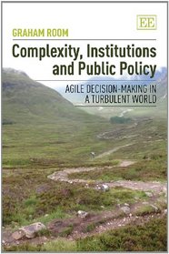 Complexity, Institutions and Public Policy: Agile Decision-making in a Turbulent World