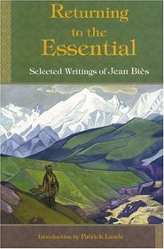 Returning to the Essential : Selected Writings of Jean Bies (Perennial Philosophy Series)