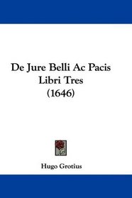 De Jure Belli Ac Pacis Libri Tres (1646) (Latin Edition)