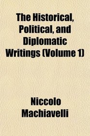 The Historical, Political, and Diplomatic Writings (Volume 1)