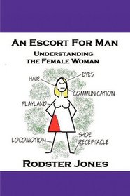 An Escort for Man: Understanding the Female Woman