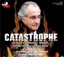 Catastrophe: The Story of Bernard L. Madoff, the Man Who Swindled the World