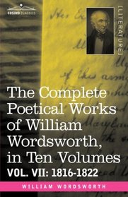 The Complete Poetical Works of William Wordsworth, in ten volumes - Vol. VII: 1816-1822