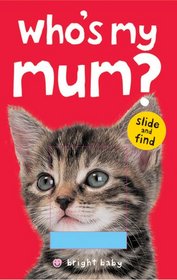 Who's My Mum? (Bright Baby Slide & Find)